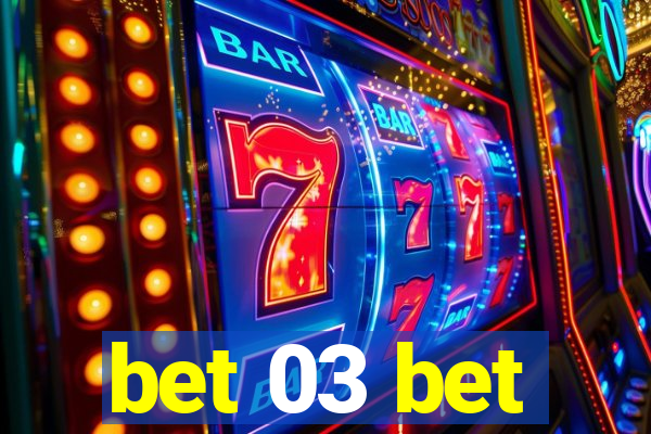 bet 03 bet