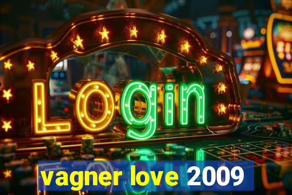 vagner love 2009