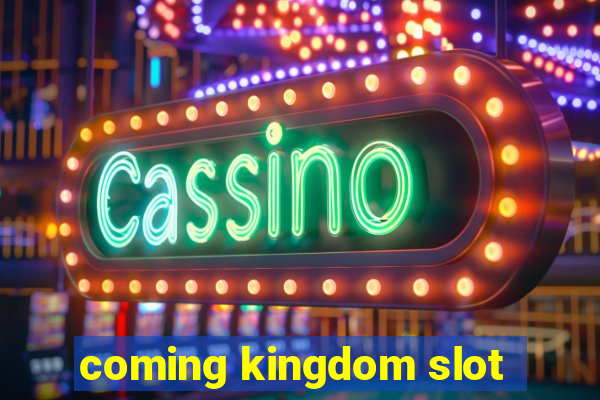 coming kingdom slot