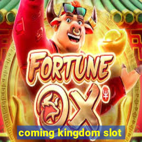 coming kingdom slot