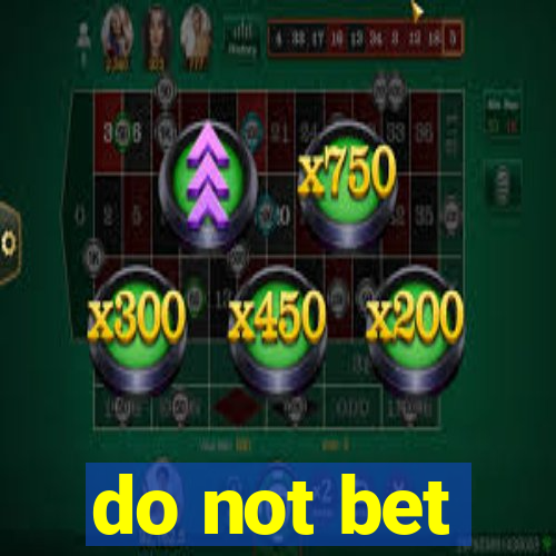 do not bet