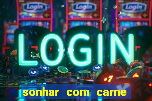 sonhar com carne de porco jogo do bicho