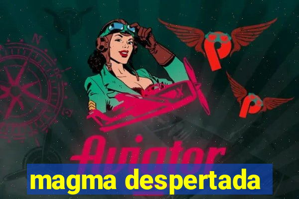 magma despertada