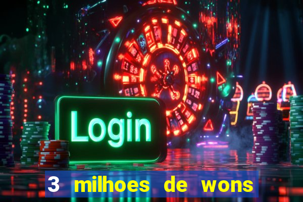 3 milhoes de wons em real