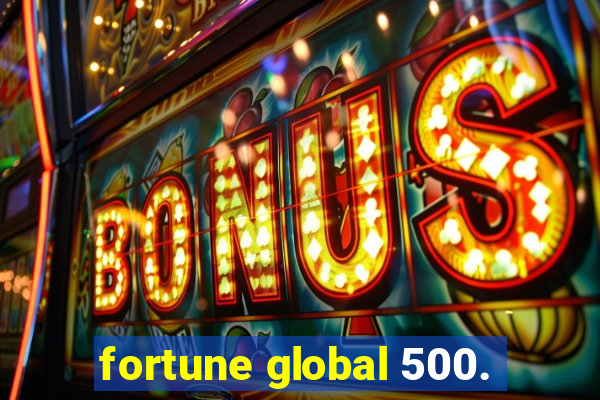 fortune global 500.