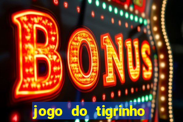 jogo do tigrinho plataforma chinesa