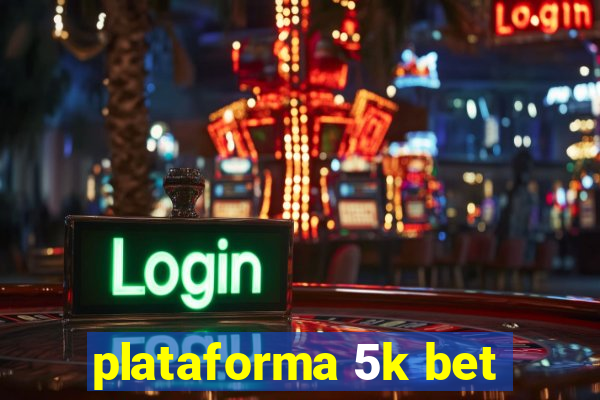 plataforma 5k bet