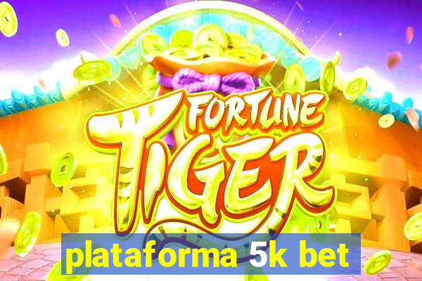 plataforma 5k bet