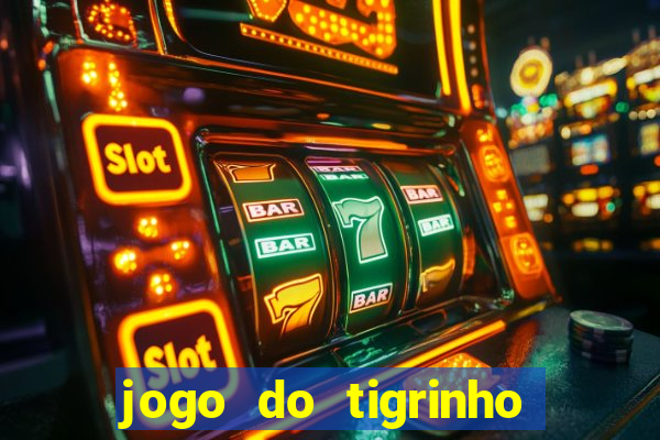 jogo do tigrinho sem depositar