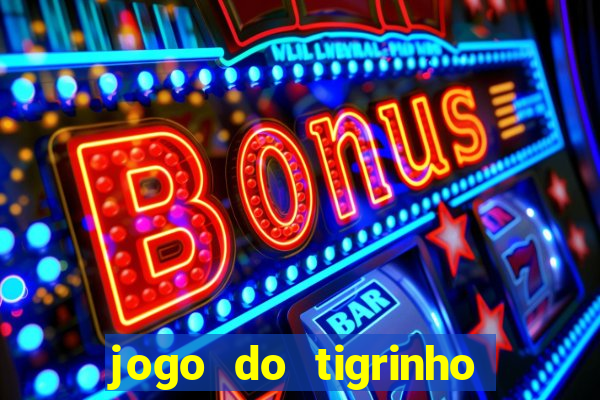 jogo do tigrinho sem depositar