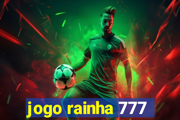 jogo rainha 777