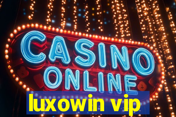 luxowin vip