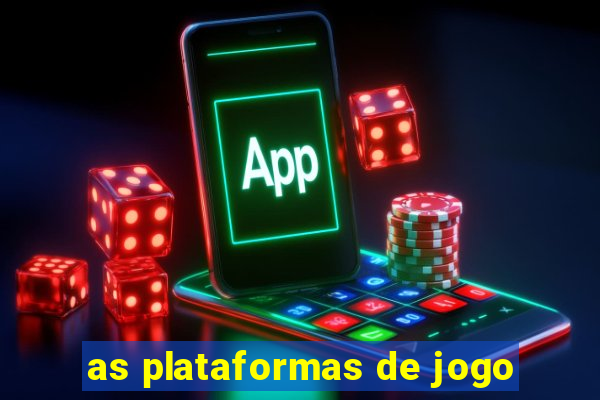 as plataformas de jogo