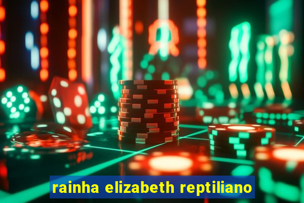 rainha elizabeth reptiliano