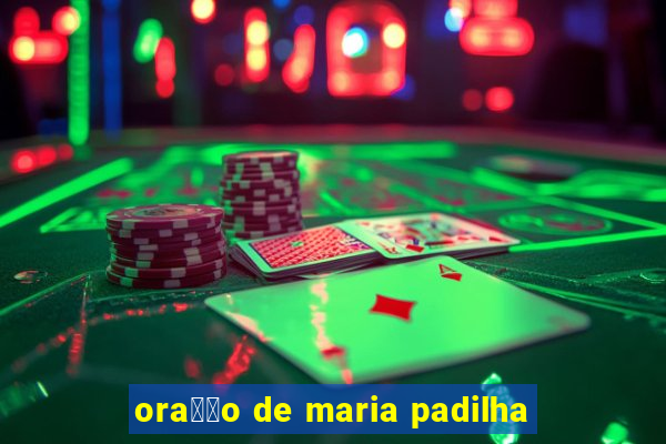 ora莽茫o de maria padilha