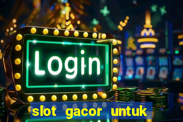 slot gacor untuk member baru