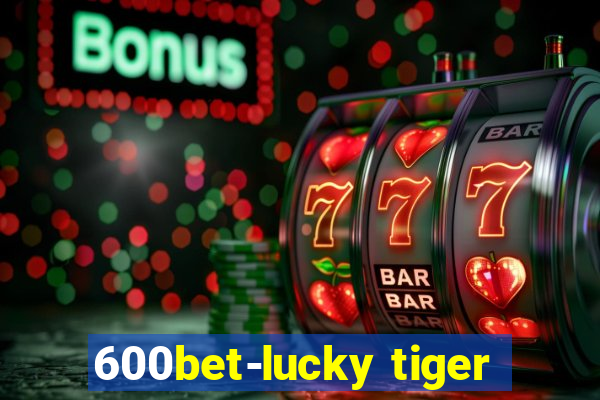 600bet-lucky tiger