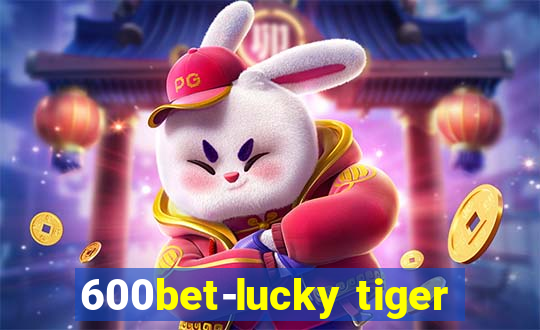 600bet-lucky tiger