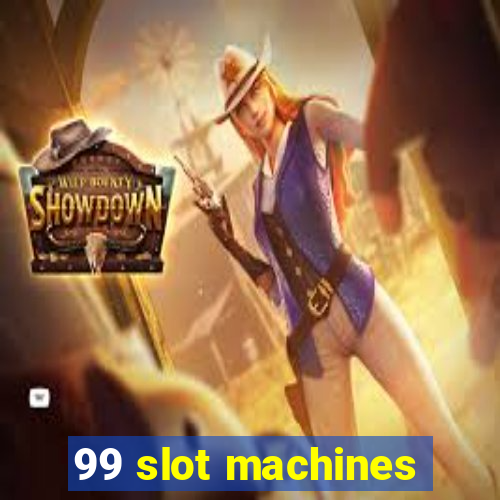 99 slot machines