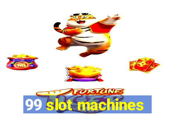 99 slot machines