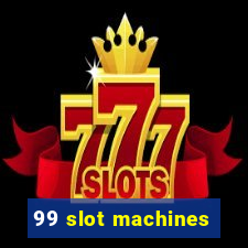 99 slot machines