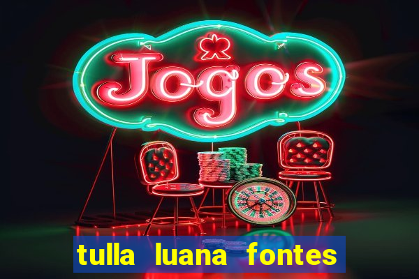 tulla luana fontes dos santos