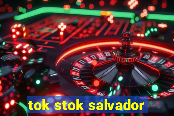 tok stok salvador