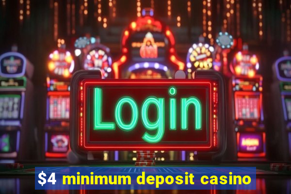 $4 minimum deposit casino