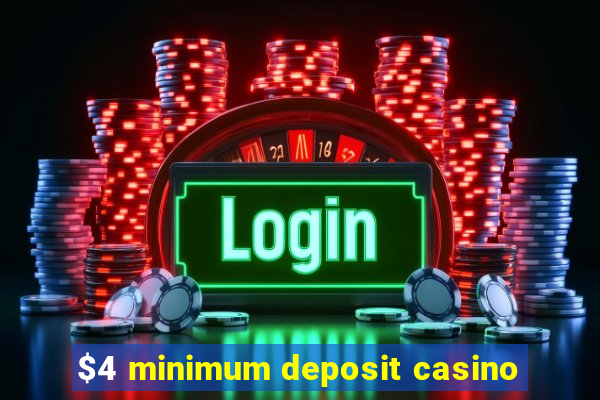 $4 minimum deposit casino