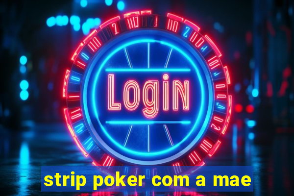 strip poker com a mae