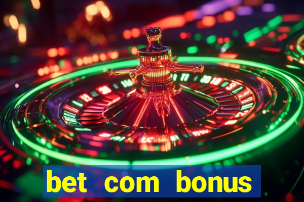 bet com bonus gratis sem deposito