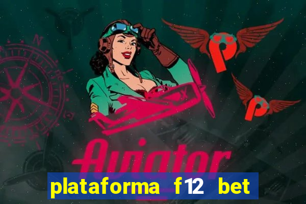 plataforma f12 bet é confiável