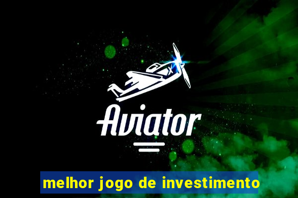 melhor jogo de investimento