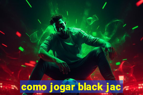 como jogar black jac