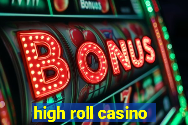 high roll casino