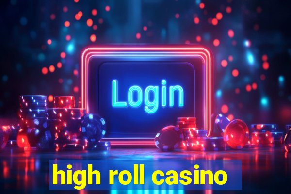 high roll casino