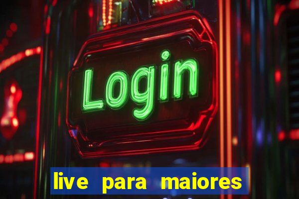 live para maiores de 18