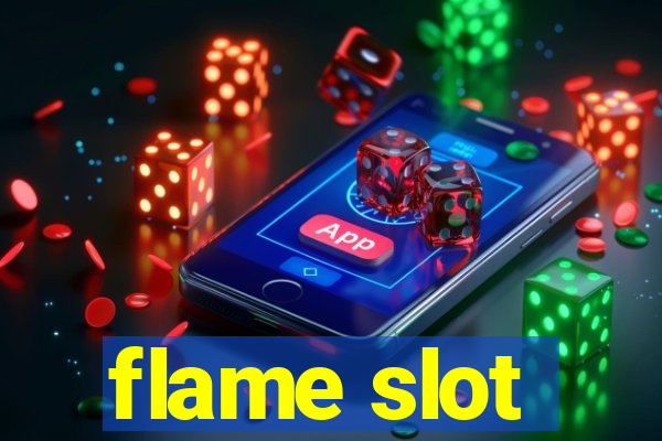 flame slot