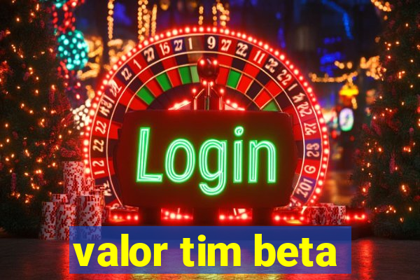 valor tim beta