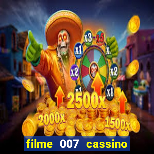 filme 007 cassino royale completo dublado