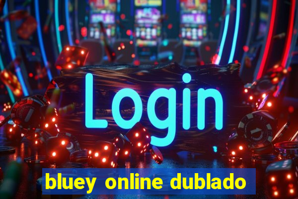 bluey online dublado