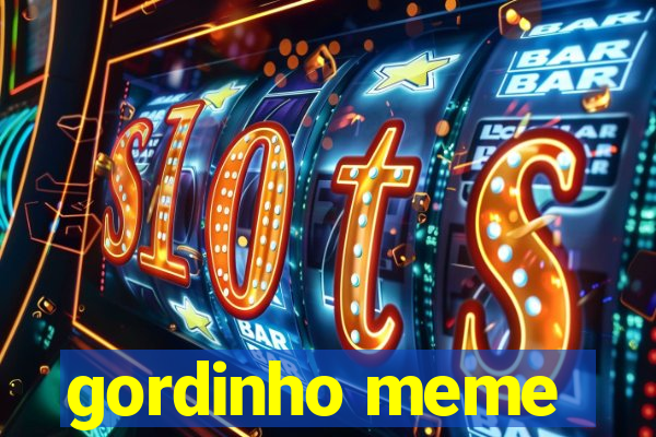 gordinho meme