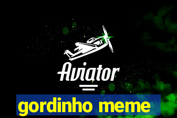 gordinho meme