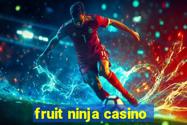 fruit ninja casino