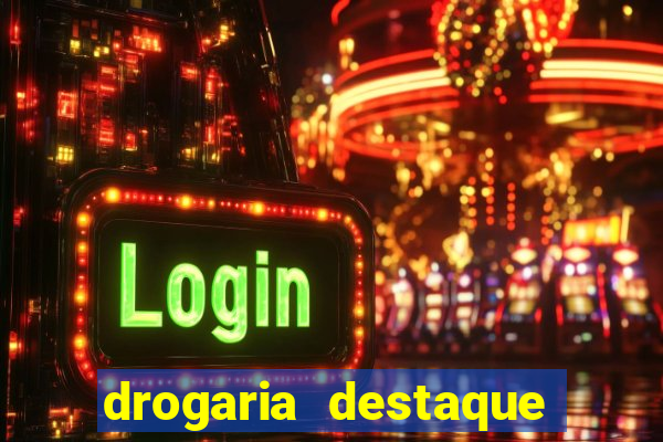 drogaria destaque vila cruzeiro