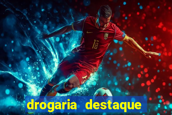 drogaria destaque vila cruzeiro