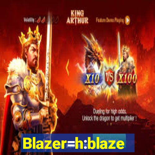 Blazer=h:blaze