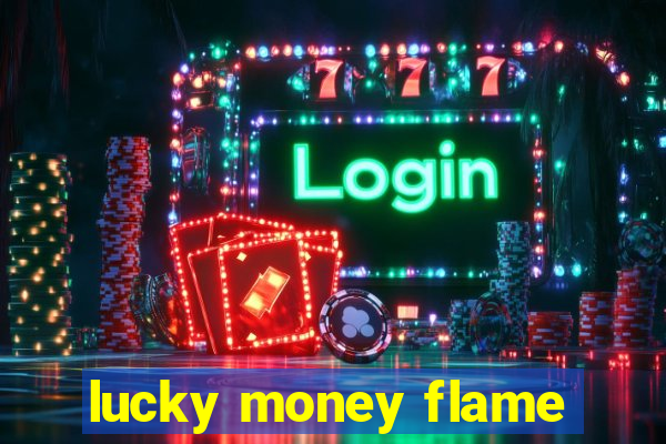 lucky money flame