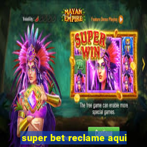 super bet reclame aqui