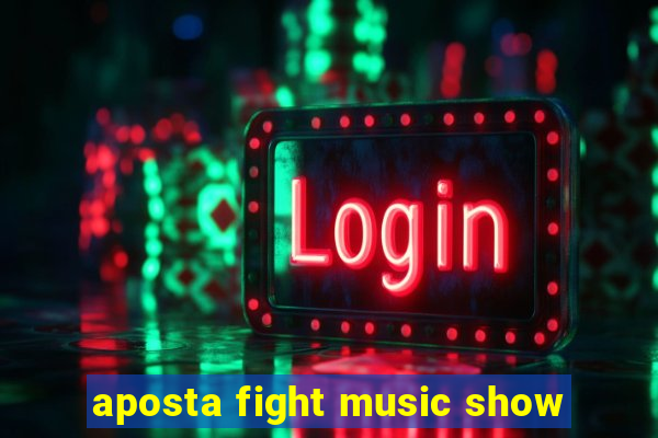 aposta fight music show